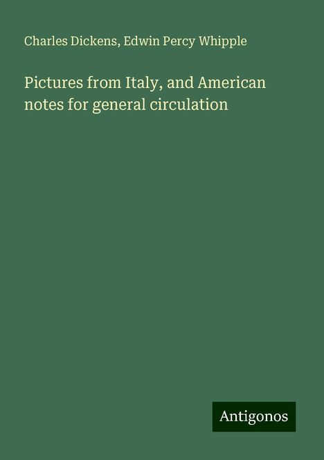 Charles Dickens: Pictures from Italy, and American notes for general circulation, Buch