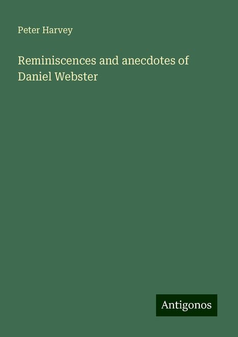 Peter Harvey: Reminiscences and anecdotes of Daniel Webster, Buch