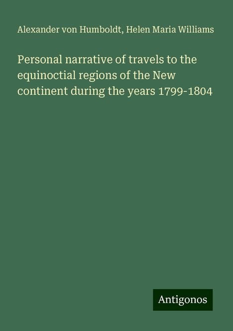 Alexander Von Humboldt: Personal narrative of travels to the equinoctial regions of the New continent during the years 1799-1804, Buch