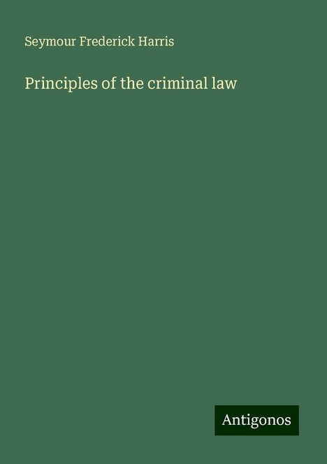 Seymour Frederick Harris: Principles of the criminal law, Buch