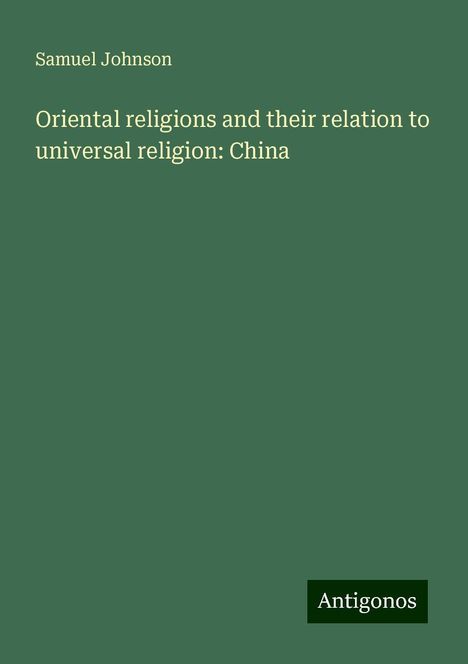 Samuel Johnson: Oriental religions and their relation to universal religion: China, Buch