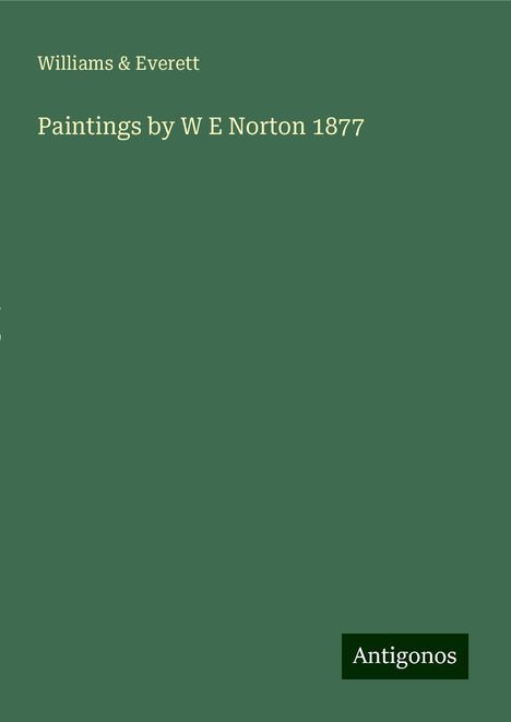 Williams &amp; Everett: Paintings by W E Norton 1877, Buch