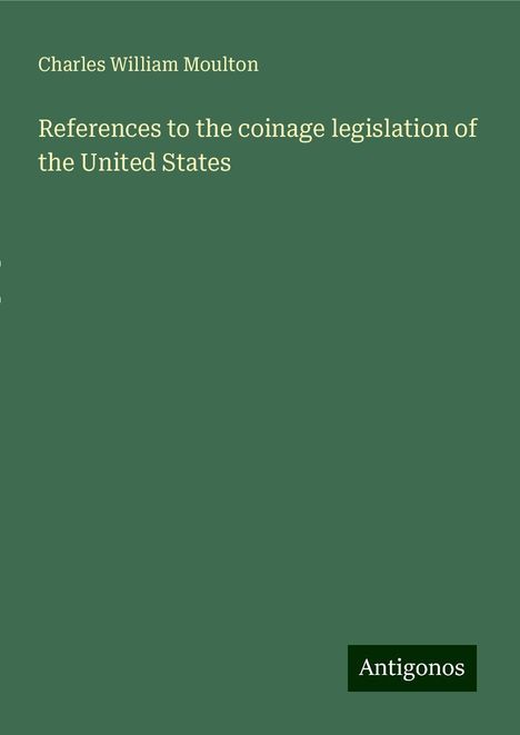 Charles William Moulton: References to the coinage legislation of the United States, Buch