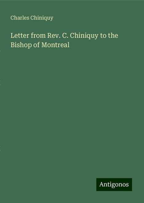 Charles Chiniquy: Letter from Rev. C. Chiniquy to the Bishop of Montreal, Buch