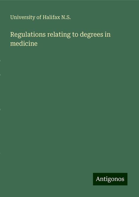 University of Halifax N. S.: Regulations relating to degrees in medicine, Buch