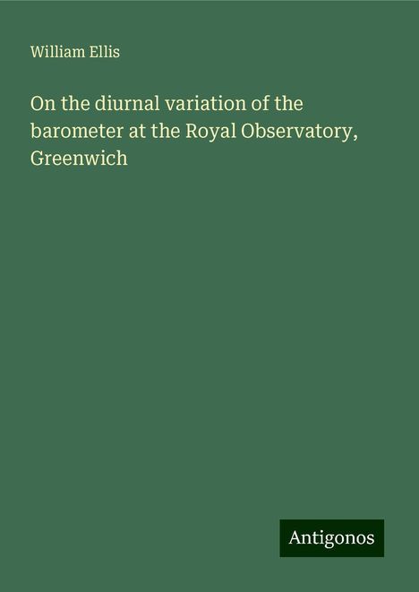 William Ellis: On the diurnal variation of the barometer at the Royal Observatory, Greenwich, Buch