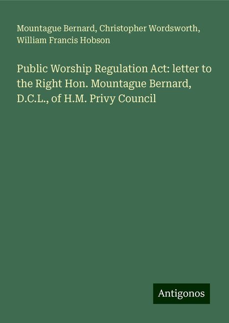 Mountague Bernard: Public Worship Regulation Act: letter to the Right Hon. Mountague Bernard, D.C.L., of H.M. Privy Council, Buch