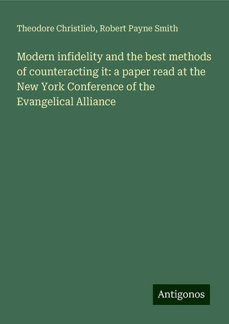 Theodore Christlieb: Modern infidelity and the best methods of counteracting it: a paper read at the New York Conference of the Evangelical Alliance, Buch