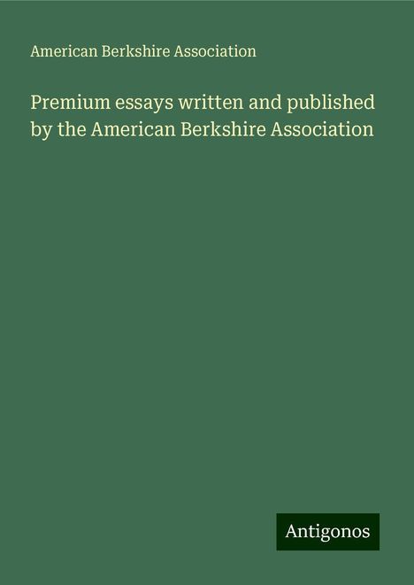 American Berkshire Association: Premium essays written and published by the American Berkshire Association, Buch