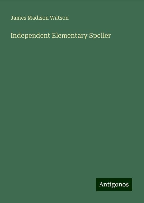 James Madison Watson: Independent Elementary Speller, Buch