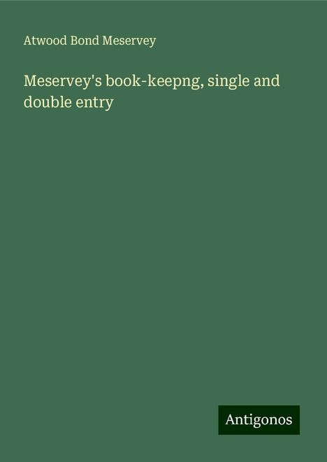 Atwood Bond Meservey: Meservey's book-keepng, single and double entry, Buch