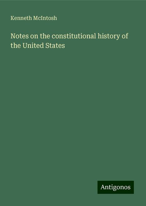 Kenneth Mcintosh: Notes on the constitutional history of the United States, Buch