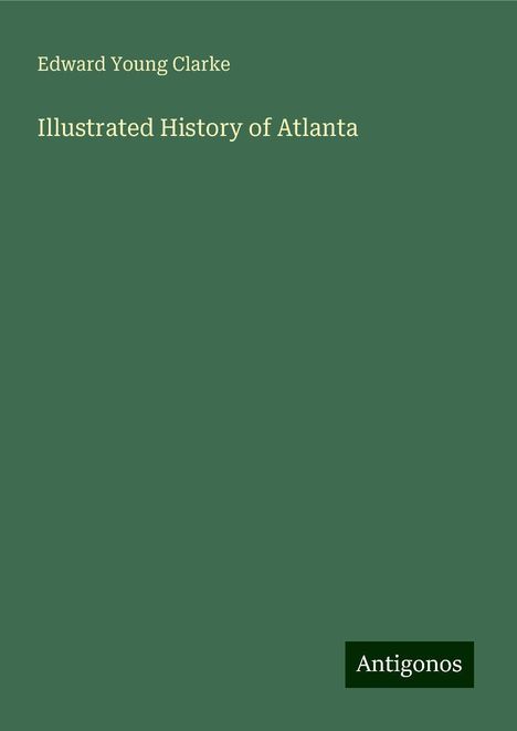 Edward Young Clarke: Illustrated History of Atlanta, Buch