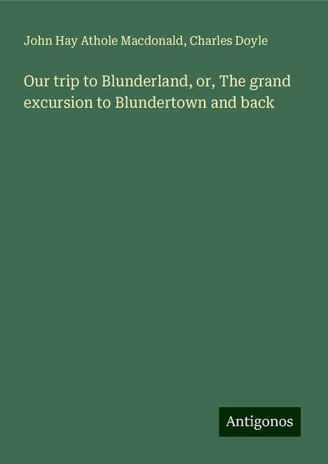 John Hay Athole Macdonald: Our trip to Blunderland, or, The grand excursion to Blundertown and back, Buch