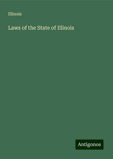 Illinois: Laws of the State of Illinois, Buch