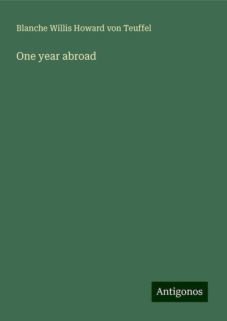 Blanche Willis Howard Von Teuffel: One year abroad, Buch