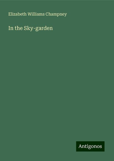 Elizabeth Williams Champney: In the Sky-garden, Buch