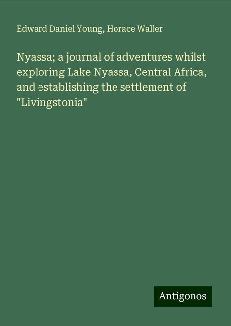 Edward Daniel Young: Nyassa; a journal of adventures whilst exploring Lake Nyassa, Central Africa, and establishing the settlement of "Livingstonia", Buch