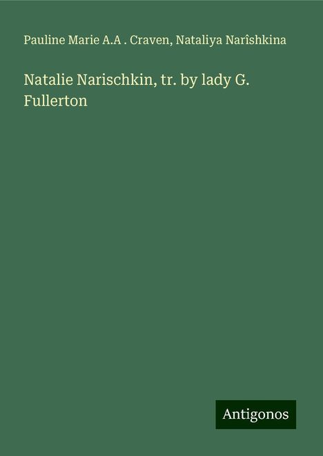 Pauline Marie A. A . Craven: Natalie Narischkin, tr. by lady G. Fullerton, Buch