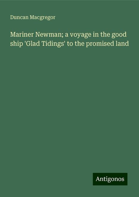 Duncan Macgregor: Mariner Newman; a voyage in the good ship 'Glad Tidings' to the promised land, Buch