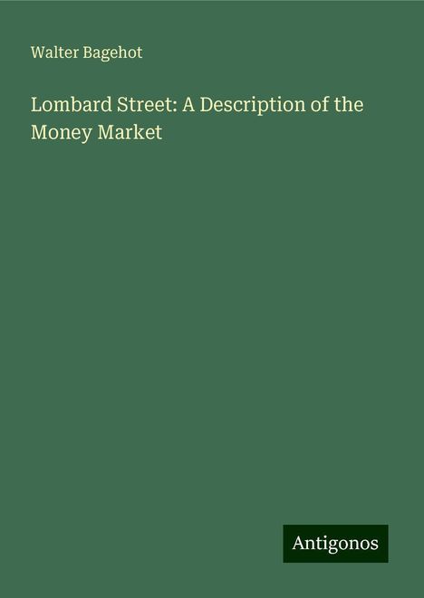 Walter Bagehot: Lombard Street: A Description of the Money Market, Buch