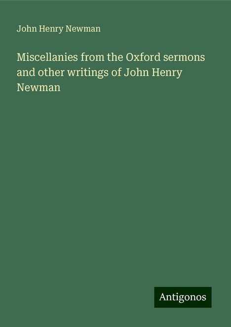 John Henry Newman: Miscellanies from the Oxford sermons and other writings of John Henry Newman, Buch