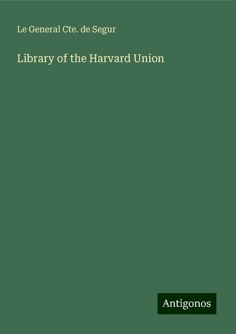 Le General Cte. de Segur: Library of the Harvard Union, Buch