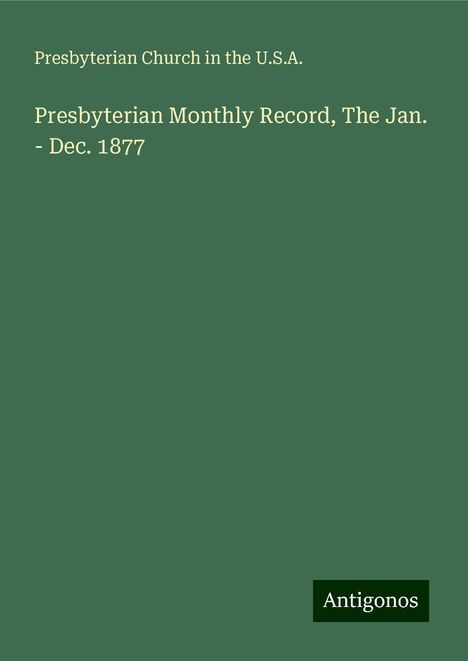 Presbyterian Church in the U. S. A.: Presbyterian Monthly Record, The Jan. - Dec. 1877, Buch