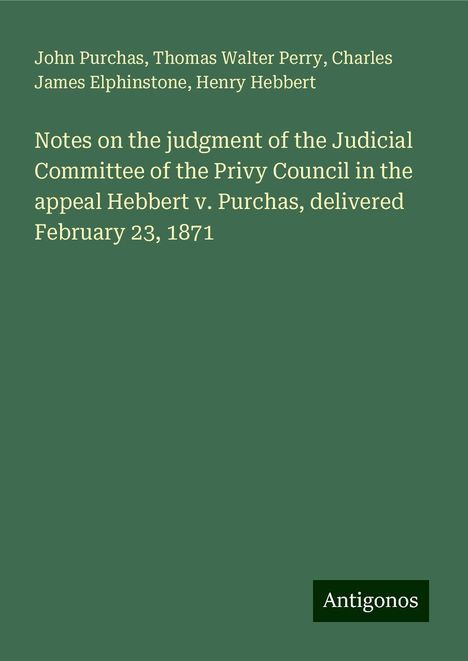 John Purchas: Notes on the judgment of the Judicial Committee of the Privy Council in the appeal Hebbert v. Purchas, delivered February 23, 1871, Buch