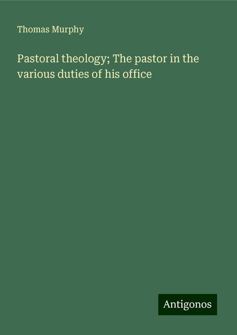 Thomas Murphy: Pastoral theology; The pastor in the various duties of his office, Buch