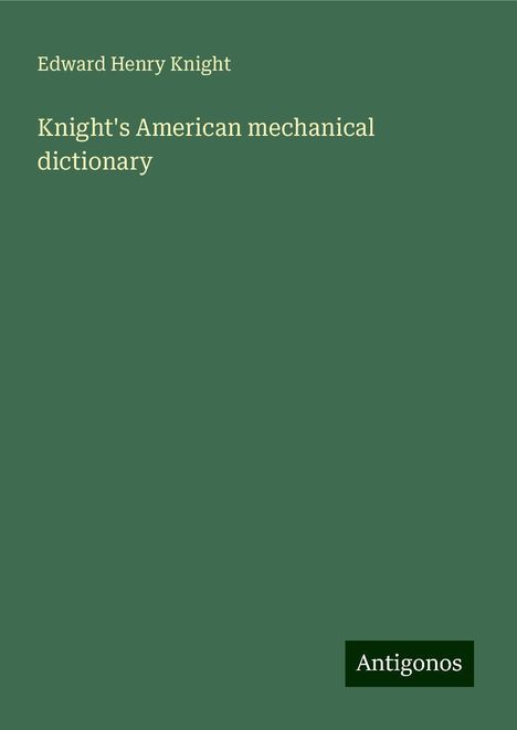 Edward Henry Knight: Knight's American mechanical dictionary, Buch