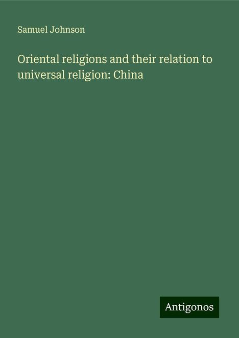 Samuel Johnson: Oriental religions and their relation to universal religion: China, Buch