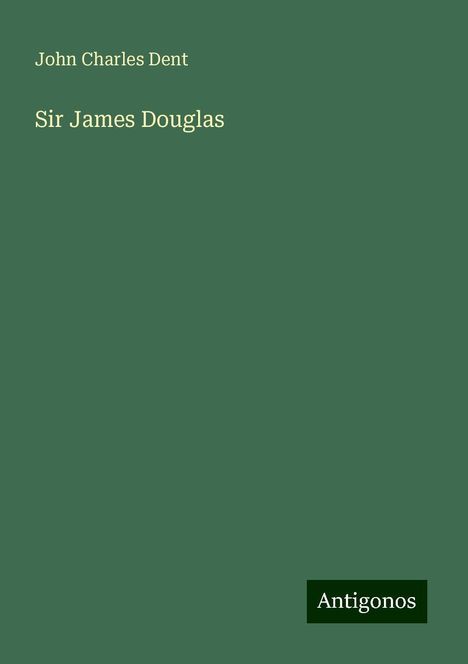 John Charles Dent: Sir James Douglas, Buch