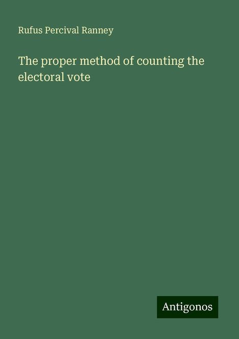 Rufus Percival Ranney: The proper method of counting the electoral vote, Buch