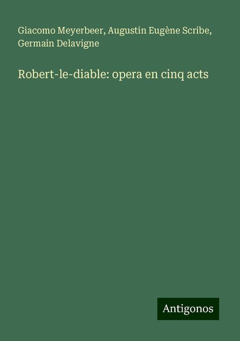 Giacomo Meyerbeer (1791-1864): Robert-le-diable: opera en cinq acts, Buch