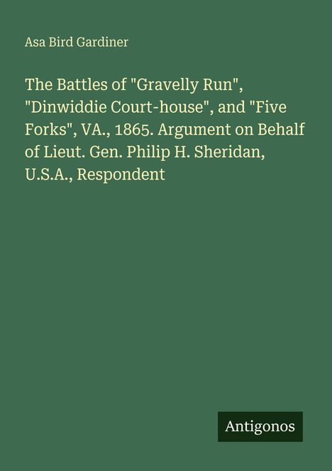 Grüner Hintergrund mit weißem Text: Titel über Schlachten 1865, Autor Asa Bird Gardiner. Unten rechts Logo: "Antigonos".