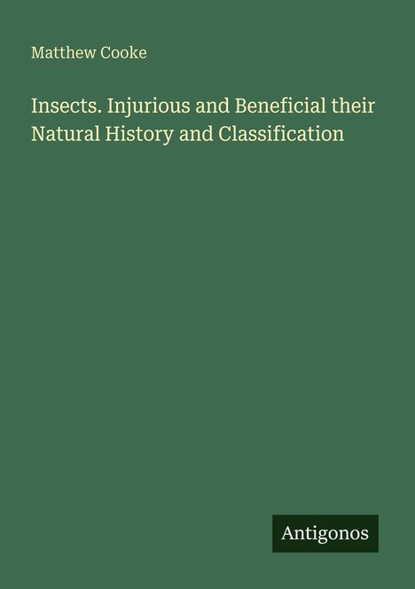 Der Text enthält den Autorennamen Matthew Cooke und den Titel "Insects. Injurious and Beneficial their Natural History and Classification". Unten steht "Antigonos". Der Hintergrund ist grün.