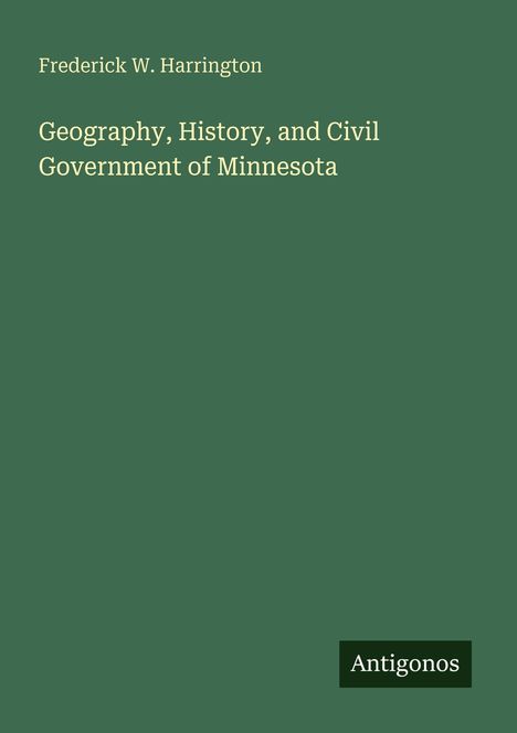 Buchtitel "Geography, History, and Civil Government of Minnesota" von Frederick W. Harrington. Unten "Antigonos".