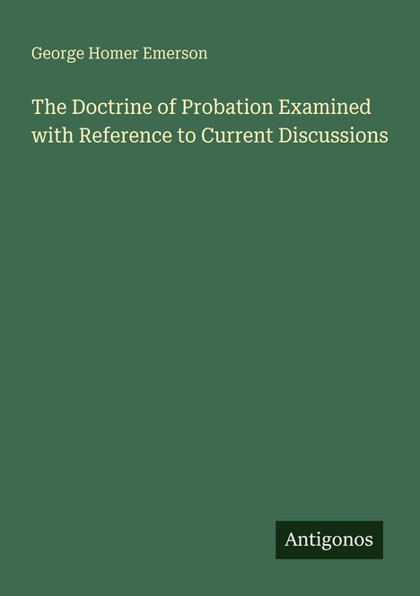 Titel: "The Doctrine of Probation Examined with Reference to Current Discussions" von George Homer Emerson. Logo: Antigonos.