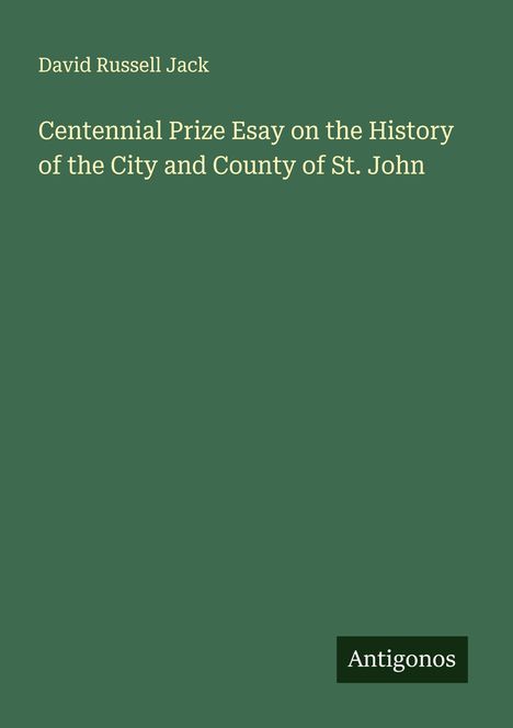 David Russell Jack: Centennial Prize Esay on the History of the City and County of St. John, Buch