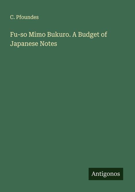 C. Pfoundes: Fu-so Mimo Bukuro. A Budget of Japanese Notes, Buch