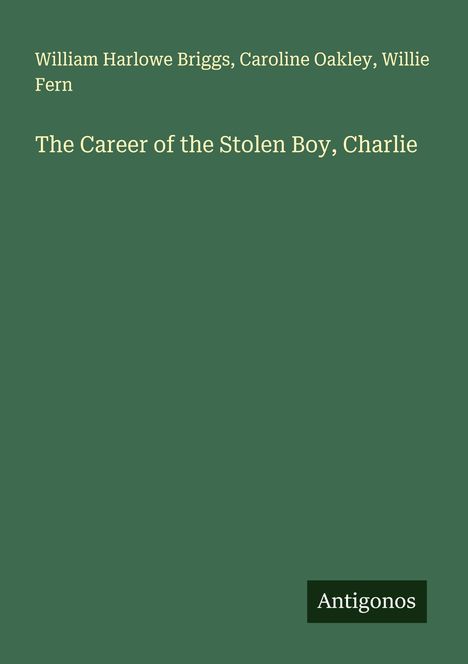 William Harlowe Briggs: The Career of the Stolen Boy, Charlie, Buch