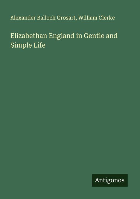 Alexander Balloch Grosart: Elizabethan England in Gentle and Simple Life, Buch