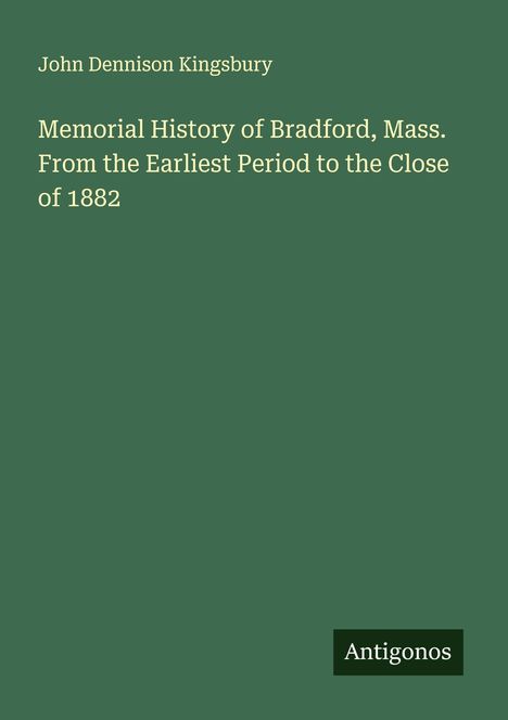 John Dennison Kingsbury: Memorial History of Bradford, Mass. From the Earliest Period to the Close of 1882, Buch