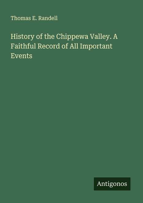 Thomas E. Randell: History of the Chippewa Valley. A Faithful Record of All Important Events, Buch