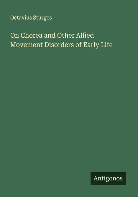 Octavius Sturges: On Chorea and Other Allied Movement Disorders of Early Life, Buch