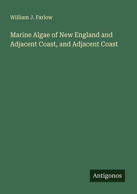 William J. Farlow: Marine Algae of New England and Adjacent Coast, and Adjacent Coast, Buch