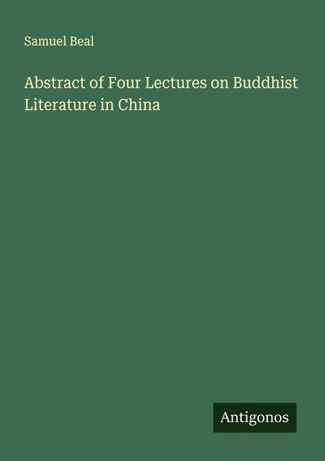 Samuel Beal: Abstract of Four Lectures on Buddhist Literature in China, Buch