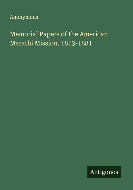 Anonymous: Memorial Papers of the American Marathi Mission, 1813-1881, Buch