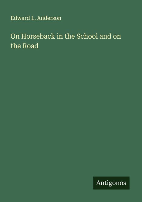Edward L. Anderson: On Horseback in the School and on the Road, Buch